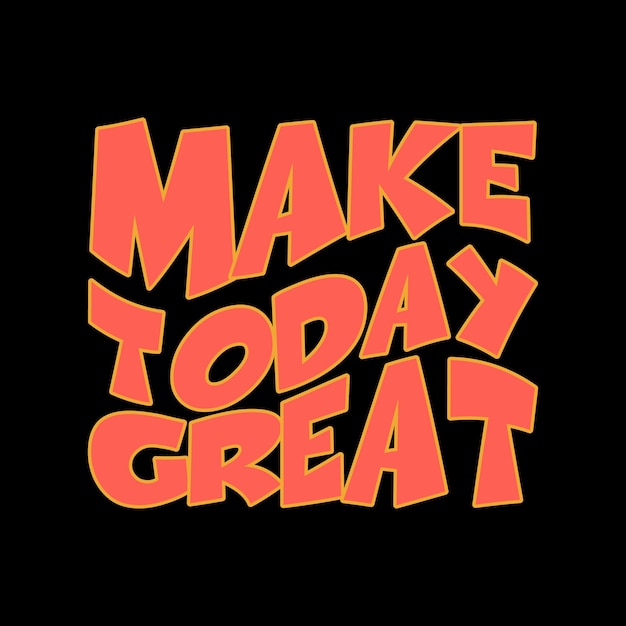 Make today great typography lettering quote