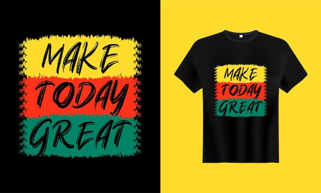 Make today Great typography tshirt