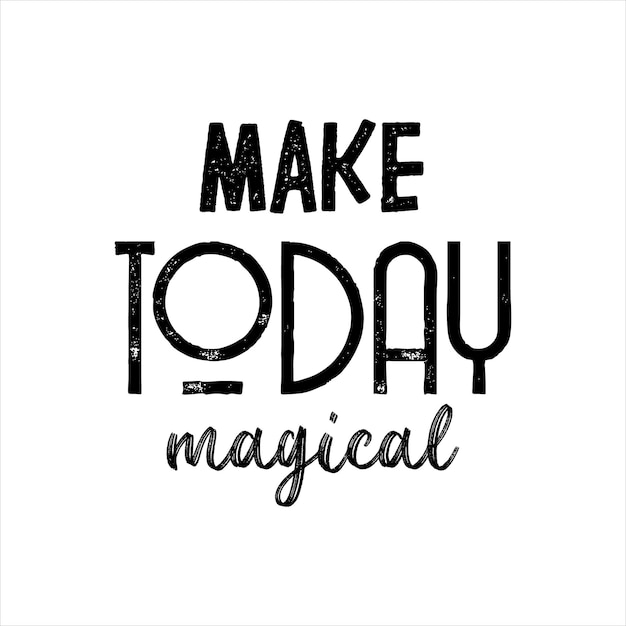 Make Today Magical van zwarte inkt op een witte achtergrond
