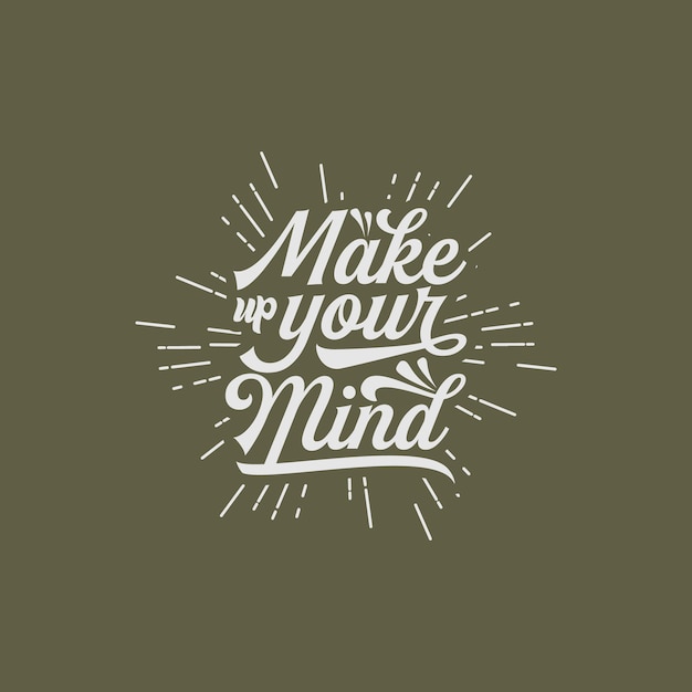 Make up your mind quote text art Calligraphy typography retro design