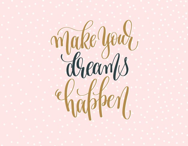 Make your dreams happen gold and gray hand lettering inscripti