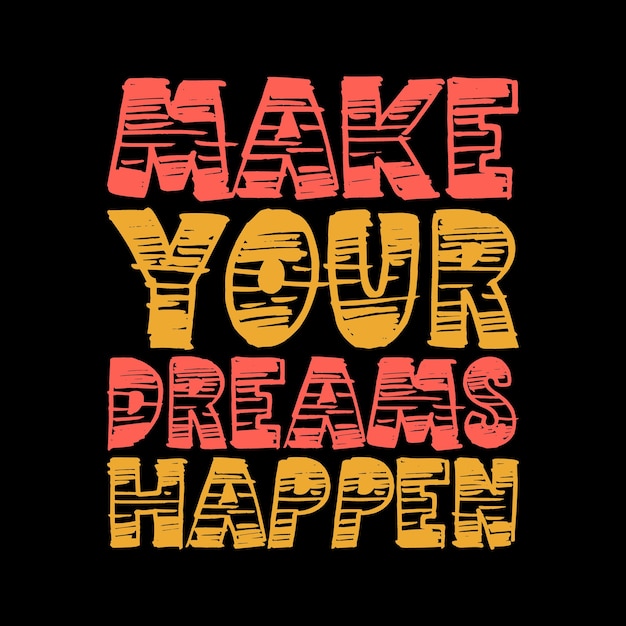 make your dreams happen Typography lettering