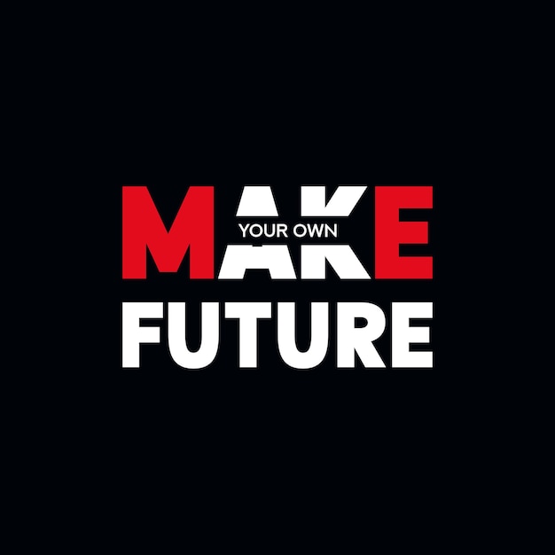 Make your own future typography design motivational quote