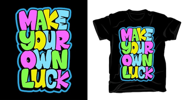 Make your own luck hand drawn typography t shirt design