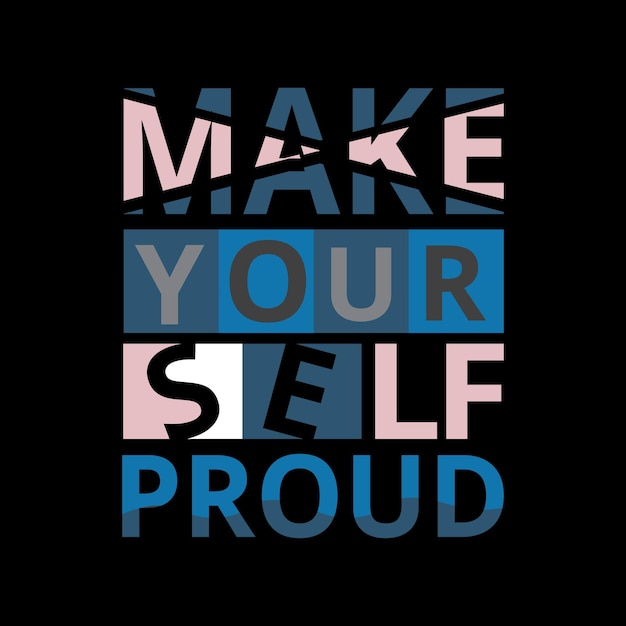 Make your self proud typography lettering for t shirt