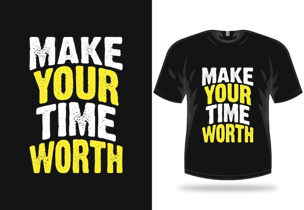 Rendi il tuo tempo degno di una maglietta con citazione tipografica