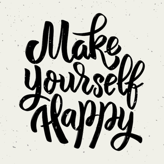 Make yourself happy. Hand drawn lettering phrase  on light background.