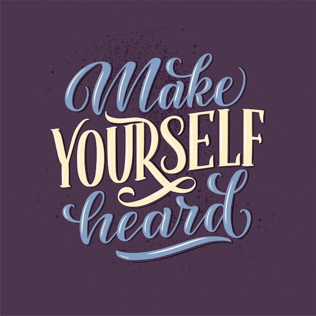Vector make yourself heard - quote lettering.  calligraphy inspiration graphic design typography element. hand written