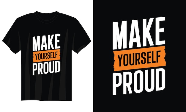 make yourself proud typography t-shirt design for print apparel