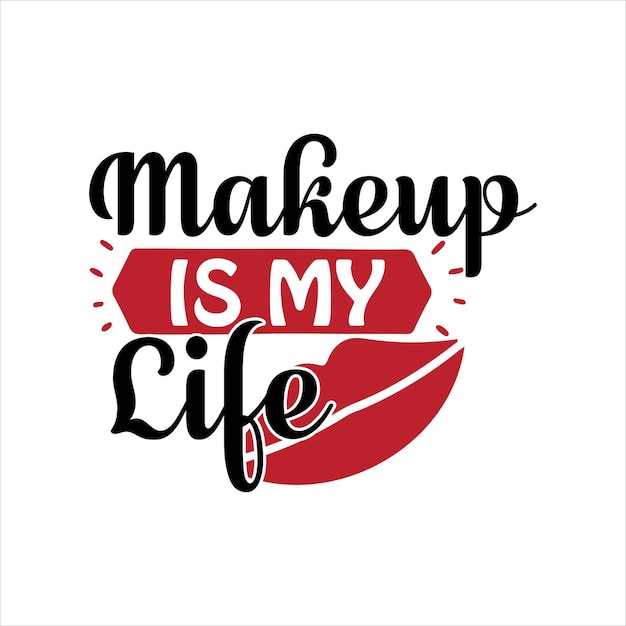 Vector makeup_is_my_life makeup for tshirt design free download