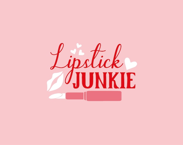 Makeup Vector Hand Drawn Illustration Pink Lipstick and Lips Typography Quote Tshirt