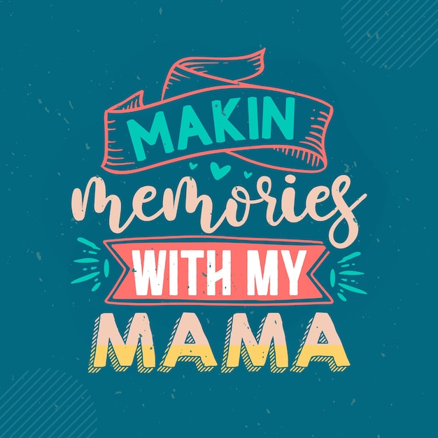 Crea ricordi con mia mamma che scrive mama premium vector design