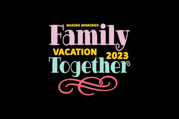 Making Memories Family Vacation 2023 together Vector File