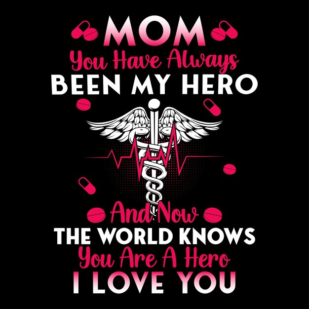 Mam, je bent altijd mijn held geweest, ik hou van je verpleegkundige citaten t-shirtontwerp