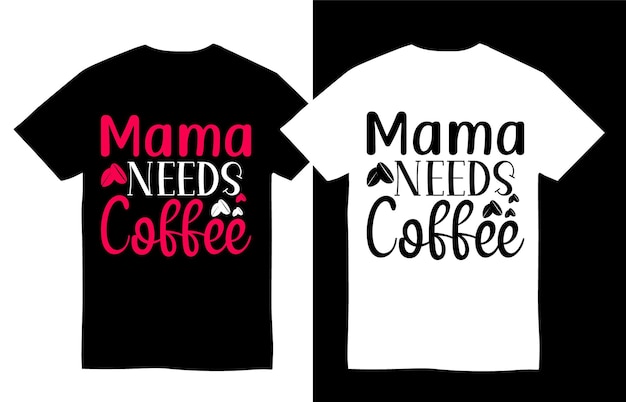 Mama heeft koffie nodig T-shirtontwerp voor Moederdag