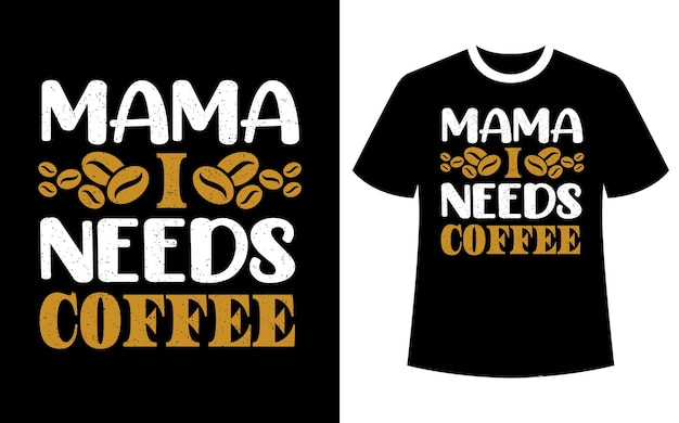 Mama I need Coffee 티셔츠 디자인