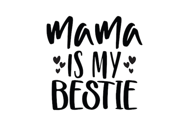 Mama is my bestie