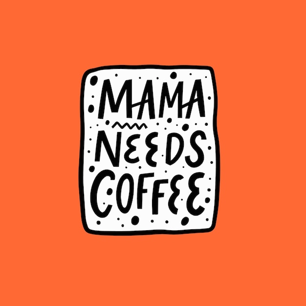 mama needs coffee hand drawn black color lettering phrase vector illustration