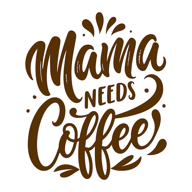 Vector mama needs coffee lettering mothers day greeting quote