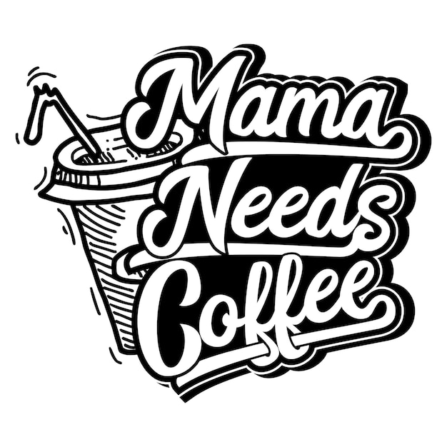 Vector mama needs coffee quotes mother's day t shirt design