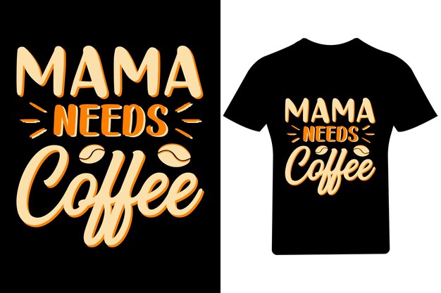 Mama needs Coffee t-shirt design or coffee poster design or coffee shirt design or Coffee Lover