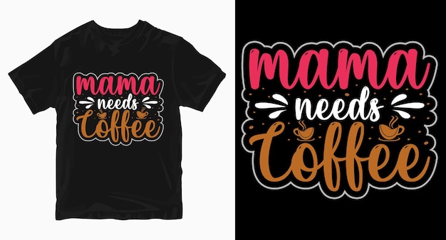 Mama needs coffee typography t shirt design