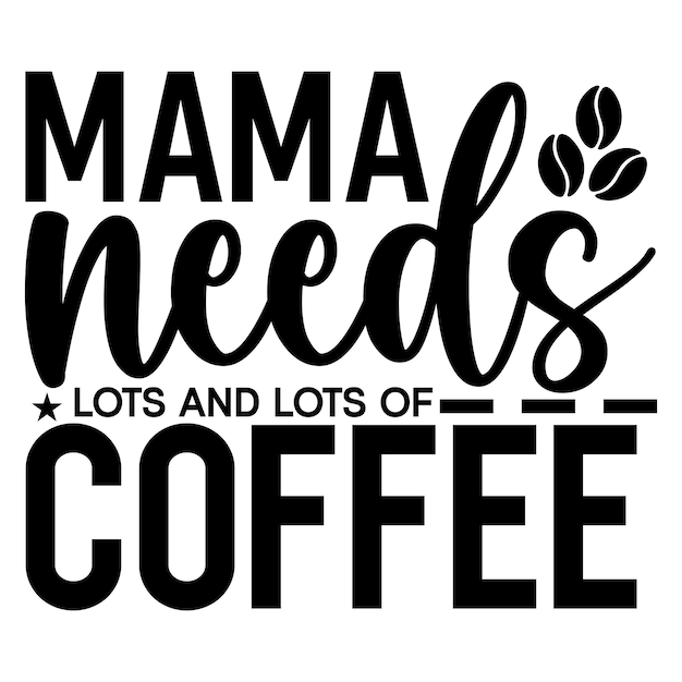 mama needs lots of coffee SVG