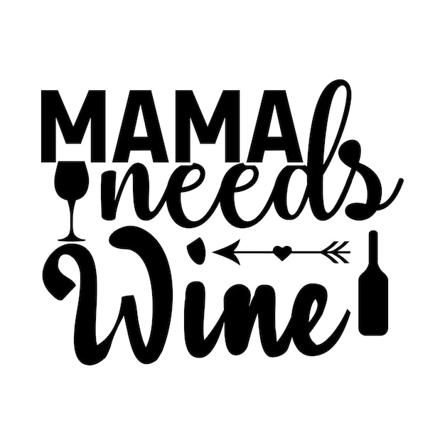 Mama needs wine svg t shirt design