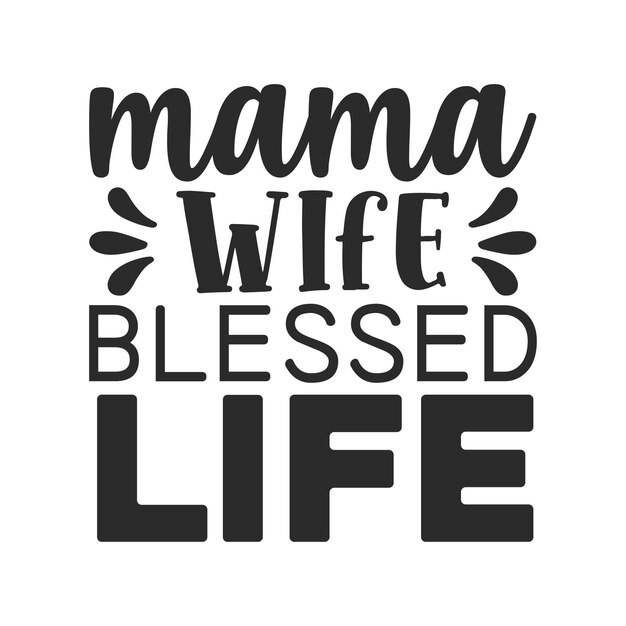 Mama wife blessed life