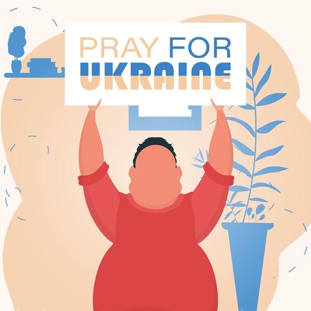 A man holds a banner with the inscription Pray for Ukraine in his hands Plakan for peace in Ukraine Cartoon style Vector