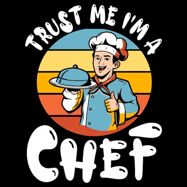 Vector a man with a chef hat and a shirt that says trust me i'm a chef.