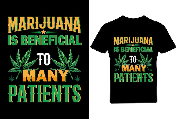 Marijuana is beneficial to many patients T Shirt Design, Cannabis T Shirt,