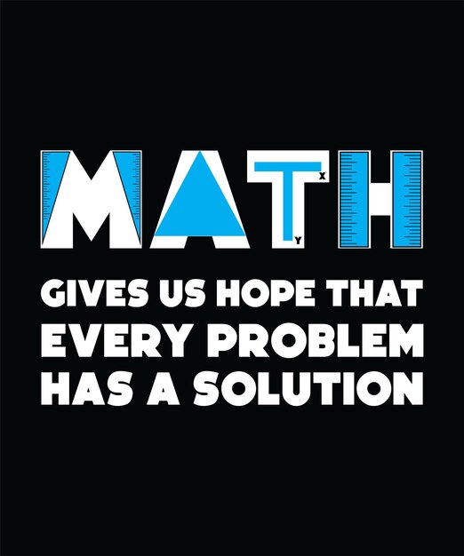 MATH GIVES US HOPE THAT EVERY PROBLEM HAS A SOLUTION TSHIRT DESIGN PRINT TEMPLATETYPOGRAPHY