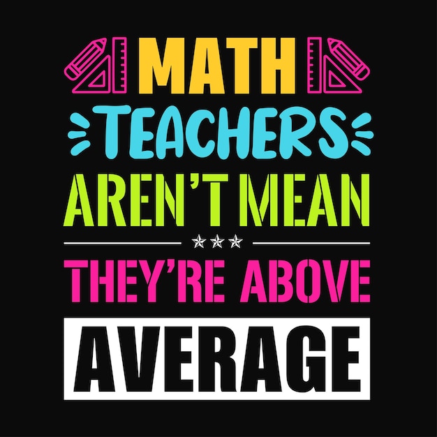 Gli insegnanti di matematica non significano che sono al di sopra della media l'insegnante cita il design della maglietta