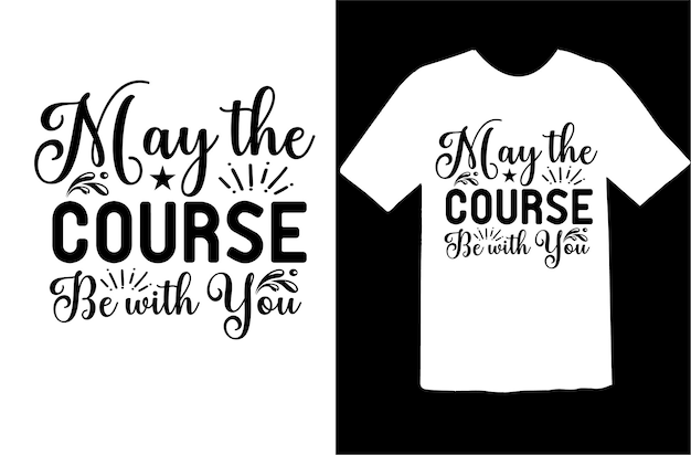 May the Course Be with You t shirt design