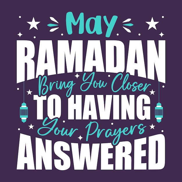 Vector may ramadan bring you closer to having your prayers answered ramadan typography tshirt design