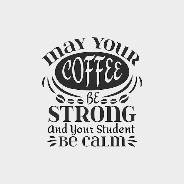 May your coffee be strong and your student be calm teacher typographic slogan quotes design