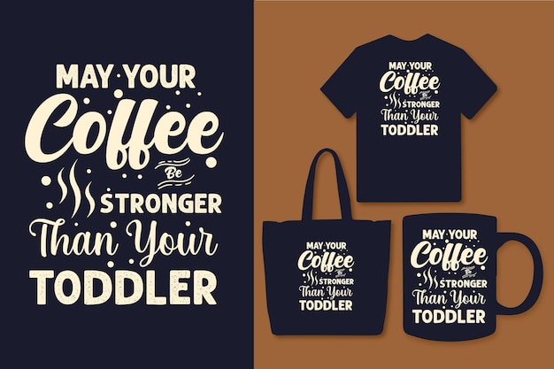 May your coffee be stronger than your toddler typography quote