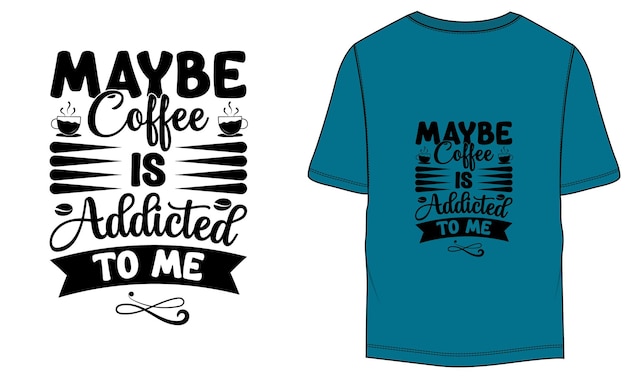 Vettore forse il caffè è dipendente dal mio divertente design della camicia da amante del caffè