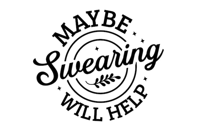 Maybe swearing will help