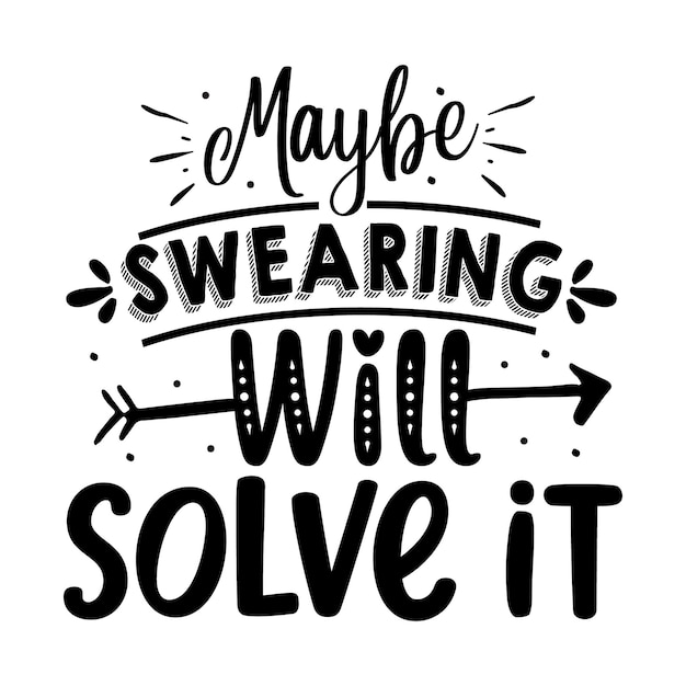 Maybe swearing will solve it Typography Premium Vector Design quote template