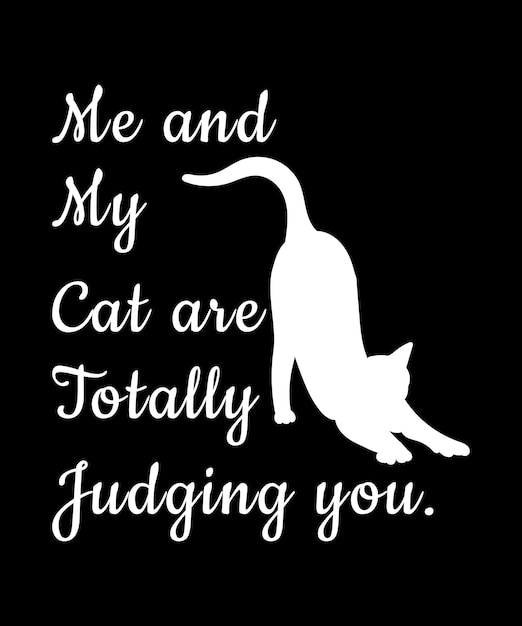 Me and My Cat are Totally Judging you Shirt Design