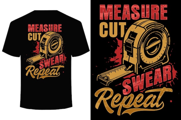 Measure cut swear repeat carpenter funny t shirt design