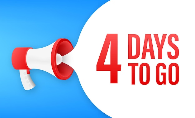 Megaphone banner with 4 days to go speech bubble. Flat style. Vector illustration.