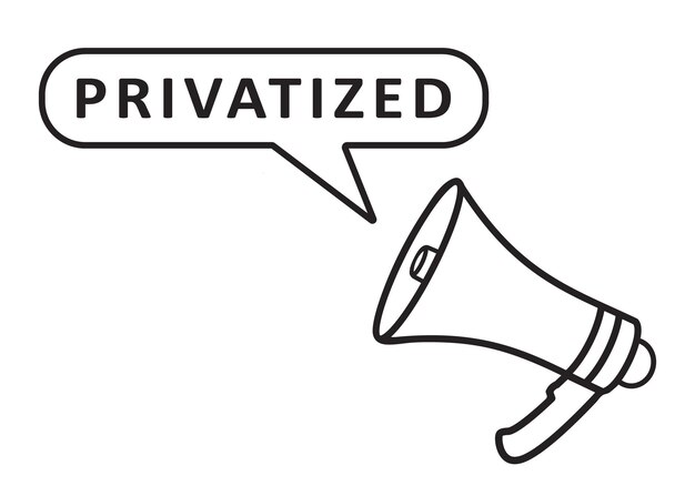 Megaphone with speech bubble in word privatized