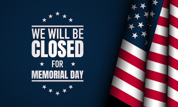 Memorial Day Background Design We will be closed for Memorial Day