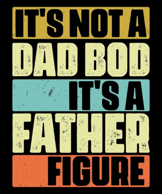 Mens It's Not A Dad Bod It's A Father Figure Typography TShirt Retro Design Vintage Shirt