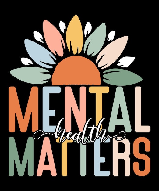 Vector mental health matters sunflower hand lettering quote psychology awareness handwritten t-shirt