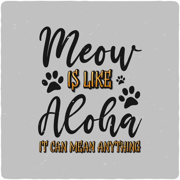 Meow is like aloha it can mean anything cat typography tshirt design premium vector