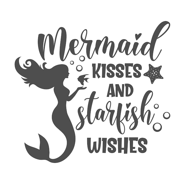 Mermaid kisses and starfish wishes inspirational slogan inscription vector summer quotes